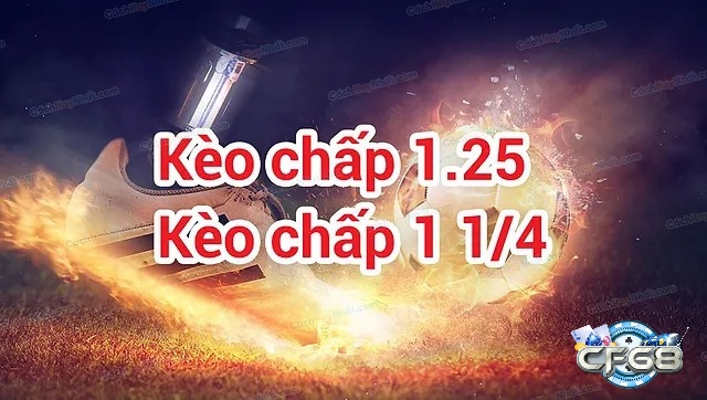 Kèo chấp 1.25 (kèo chấp 1 ¼) được nhiều người yêu thích 