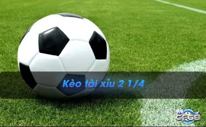 Kèo tài xỉu 2.25 (kèo 2 ¼) là loại kèo cá độ bóng đá phổ biến