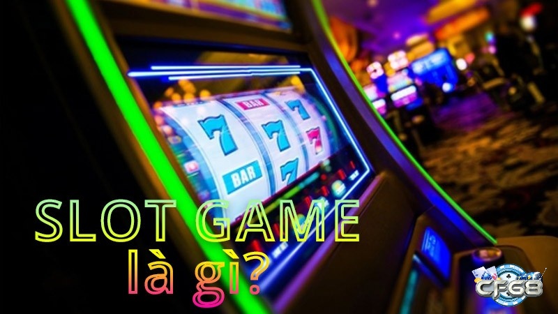 Theo chân Cf68 đi tìm hiểu Slot Game là gì?