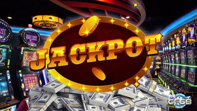 Khám phá hình thức Jackpot là gì?