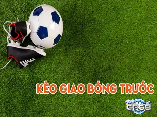 Hướng dẫn chơi kèo giao bóng trước dành cho người chơi mới 