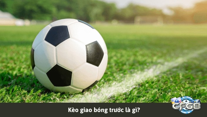 Kèo giao bóng trước là kèo phụ thiên nhiều về yếu tố may mắn 