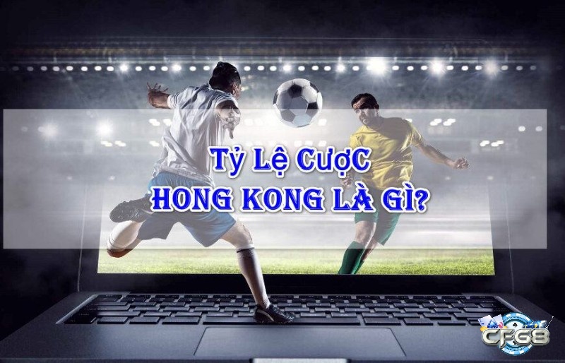 Cùng nhà cái CF68 chúng tôi tìm hiểu về tỷ lệ cược Hồng Kông là gì nhé